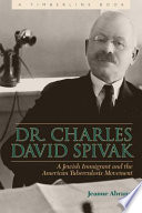 Dr. Charles David Spivak : a Jewish immigrant and the American tuberculosis movement /