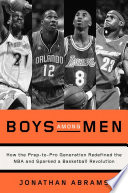 Boys among men : how the prep-to-pro generation redefined the NBA and sparked a basketball revolution /