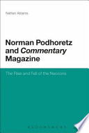 Norman Podhoretz and Commentary magazine : the rise and fall of the neocons /