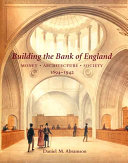 Building the Bank of England : money, architecture, society, 1694-1942 /