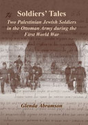 Soldiers' tales two Palestinian Jewish soldiers in the Ottoman army during the First World War /