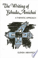 The writing of Yehuda Amichai : a thematic approach /