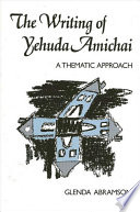 The writing of Yehuda Amichai : a thematic approach /