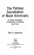 The political socialization of Black Americans : a critical evaluation of research on efficacy and trust /