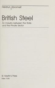 British steel : an industry between the state and the private sector /