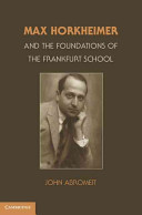 Max Horkheimer and the foundations of the Frankfurt School /