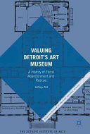 Valuing Detroit's Art Museum : a history of fiscal abandonment and rescue /