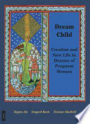 Dream child : creation and new life in dreams of pregnant women, inspired by Marie-Louise von Franz /