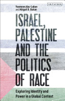 Israel, Palestine and the politics of race : exploring identity and power in a global context /