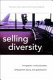 Selling diversity : immigration, multiculturalism, employment equity, and globalization /