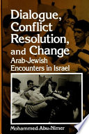 Dialogue, conflict resolution, and change : Arab-Jewish encounters in Israel /