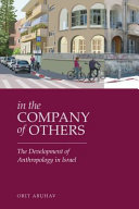 In the company of others : the development of anthropology in Israel /