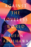 Against the loveless world : a novel /
