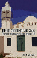 Muslim communities of grace : the Sufi brotherhoods in Islamic religious life /
