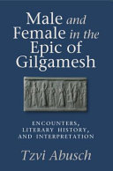 Male and female in the epic of Gilgamesh : encounters, literary history, and interpretation /