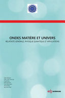 Ondes, matière et Univers : Relativité générale, physique quantique et applications /