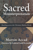 Sacred misinterpretation : reaching across the Christian-Muslim divide /
