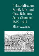 Industrialization, family life, and class relations : Saint Chamond, 1815-1914 /