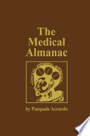 The medical almanac : a calendar of dates of significance to the profession of medicine, including fascinating illustrations, medical milestones, dates of birth and death of notable physicians, brief biographical sketches, quotations, and assorted medical curiosities and trivia /