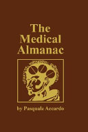 The medical almanac : a calendar of dates of significance to the profession of medicine, including fascinating illustrations, medical milestones, dates of birth and death of notable physicians, brief biographical sketches, quotations, and assorted medical curiosities and trivia /