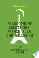 Francophone migrations, French Islam and wellbeing : the Soninké foyer in Paris /