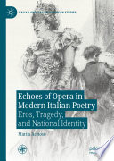 Echoes of Opera in Modern Italian Poetry : Eros, Tragedy, and National Identity /