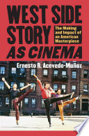 West Side Story as cinema : the making and impact of an American masterpiece /