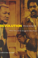 Revolution televised : prime time and the struggle for Black power /