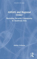 ASEAN and regional order : revisiting security community in southeast Asia /