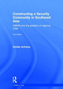 Constructing a security community in Southeast Asia : ASEAN and the problem of regional order /