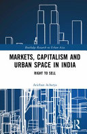 Markets, capitalism, and urban space in India : right to sell /