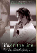 Life, on the line : a chef's story of chasing greatness, facing death, and redefining the way we eat /
