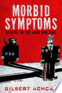 Morbid symptoms : relapse in the Arab uprising /