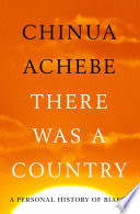 There was a country : a personal history of Biafra /