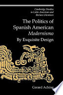 The politics of Spanish American modernismo : by exquisite design /