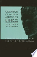 Cognition of value in Aristotle's ethics : promise of enrichment, threat of destruction /