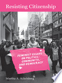 Resisting citizenship : feminist essays on politics, community, and democracy /
