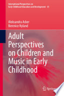Adult Perspectives on Children and Music in Early Childhood /