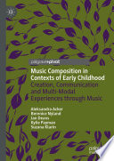 Music Composition in Contexts of Early Childhood : Creation, Communication and Multi-Modal Experiences through Music /