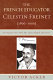 The French educator Célestin Freinet (1896-1966) : an inquiry into how his ideas shaped education /