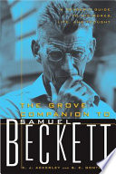 The Grove companion to Samuel Beckett : a reader's guide to his works, life, and thought /