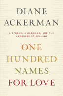 One hundred names for love : a stroke, a marriage, and the language of healing /