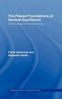 The flawed foundations of general equilibrium theory : critical essays on economic theory /