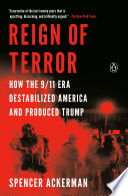 Reign of terror : how the 9/11 era destabilized America and produced Trump /