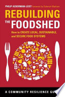 Rebuilding the foodshed : how to create local, sustainable, and secure food systems /