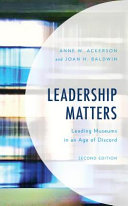 Leadership matters : leading museums in an age of discord /