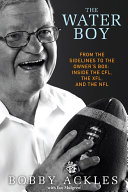 The water boy : from the sidelines to the owner's box: inside the CFL, the XFL, and the NFL /
