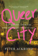 Queer city : gay London from the Romans to the present day /