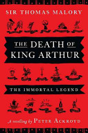 The death of King Arthur : Thomas Malory's Le Morte d'Arthur :  a retelling /