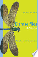 Damselflies of Alberta : flying neon toothpicks in the grass /